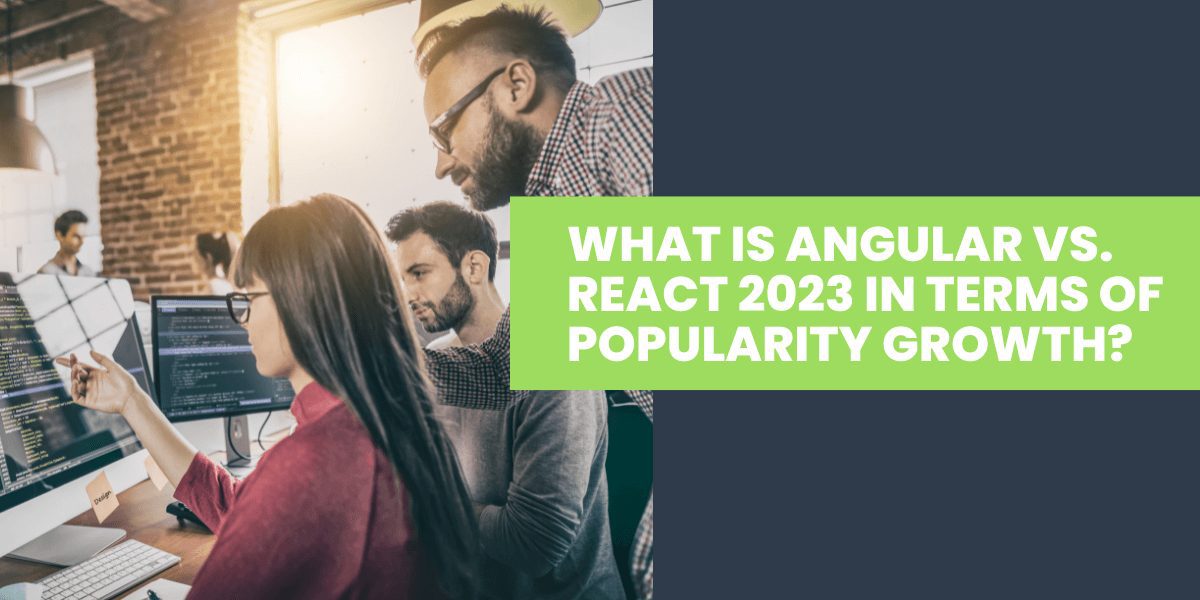 Angular vs React: Which is Best for Your App in 2023?